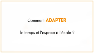 36_Comment adapter le temps et l'espace à l'école