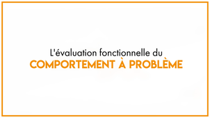 AUTISPOC_24.1_L'évaluation fonctionnelle du comportement à problème