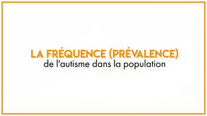 2.1_La fréquence (prévalence) de l'autisme dans la population