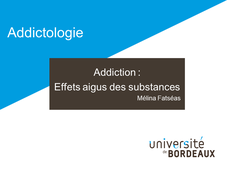Addictologie / Addiction : effets aigus des substances