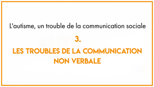 5.3_L'autisme, un trouble de la communication sociale : les troubles de la communication non verbale