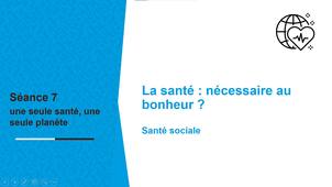 Transition S7 - video 5 La santé : nécessaire au bonheur ?  Santé sociale