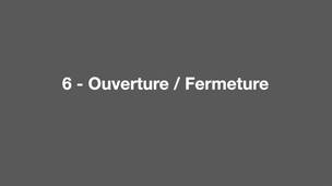 Ouverture / Fermeture