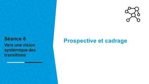 Séance8 capsule 5 prospective et cadrage