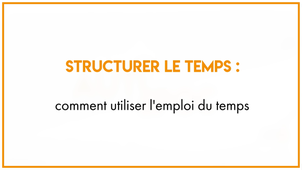 12.2_Structurer le temps : comment utiliser l'emploi du temps
