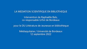 La Médiation scientifique en bibliothèque - Raphaëlle Bats - 12 septembre 2022