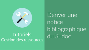 [Notice bibliographique] Dériver une notice du Sudoc