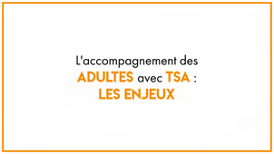 37_L'accompagnement des  adultes avec TSA : les enjeux