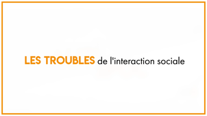 4_L'autisme, un trouble de la communication sociale : les troubles de l'interaction sociale