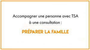 29.2_Accompagner une personne avec TSA à une consultation : préparer la famille